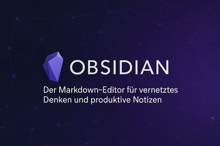 Obsidian: Der Markdown-Editor für vernetztes Denken und produktive Notizen